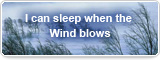 I can sleep when the Wind blows