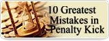 10 Greatest Mistakes in Penalty Kick