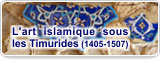 L’art islamique sous les Timurides (1405-1507)