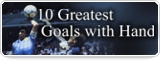 10 Greatest Goals with Hand