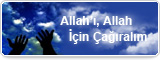 Allah’ı, Allah İçin Çağıralım