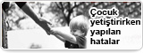 Çocuk yetiştirirken yapılan hatalar