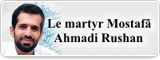 Le martyr Mostafã Ahmadi Rushan