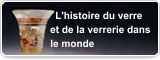 L’histoire du verre et de la verrerie dans le monde