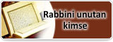 Rabbini Unutan Kimse